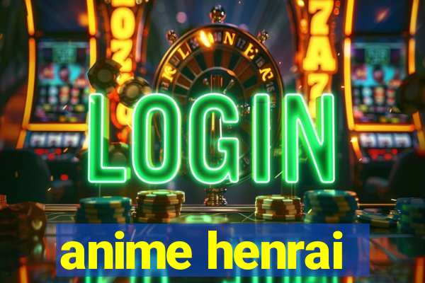 anime henrai
